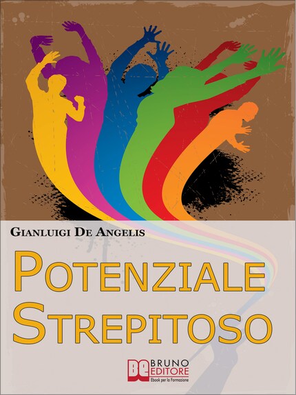 Potenziale Strepitoso. Utilizzare il Potere della Mente per Rompere gli Schemi, Vincere gli Auto-Sabotaggi e Sprigionare il Tuo Potenziale. (Ebook Italiano - Anteprima Gratis) bookCoverFor