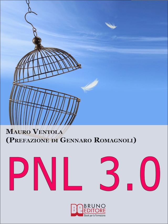 Pnl 3.0. Come Evadere dalla Prigione degli Automatismi e Diventare Padrone della Tua Vita. (Ebook Italiano - Anteprima Gratis)