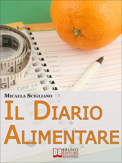 Il Diario Alimentare. Uno Strumento Semplice ed Efficace per Raggiungere il Tuo Peso-Forma Rapidamente e Senza Rinunce. (Ebook Italiano - Anteprima Gratis)