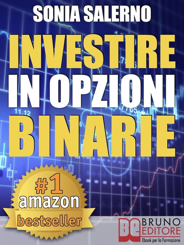 Buchcover für INVESTIRE IN OPZIONI BINARIE. Come Investire il Capitale in Opzioni Binarie a 1-5-10-15 Minuti per Guadagnare in Modo Costante e Veloce