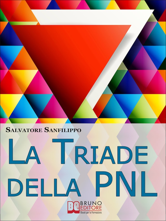 Book cover for La Triade della PNL. I Tre Elementi per Gestire il Tuo Stato d'Animo e Accedere Istantaneamente alle Tue Risorse Mentali. (Ebook Italiano - Anteprima Gratis)