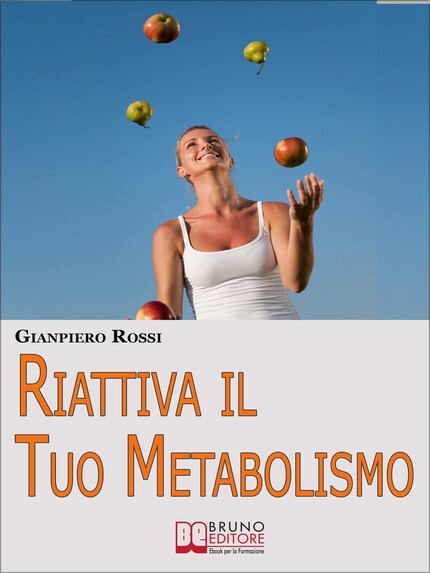 Riattiva il Tuo Metabolismo. Come Trasformare il Tuo Corpo in una Macchina Brucia Grassi per Dimagrire Facilmente e per Sempre. (Ebook Italiano - Anteprima Gratis) bookCoverFor
