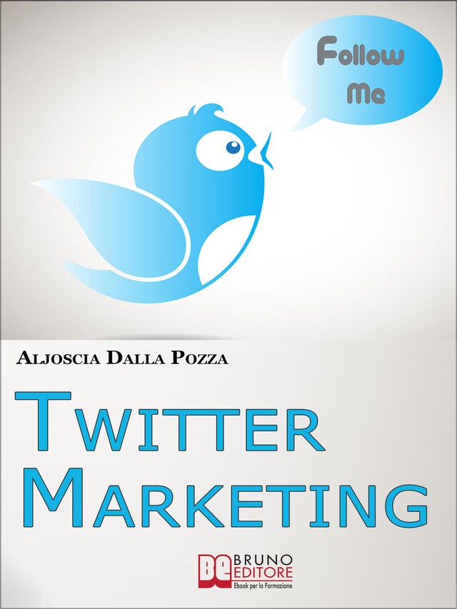 Twitter Marketing. Come Fare Business con Twitter e Promuovere il Tuo Brand Attraverso i Social. (Ebook Italiano - Anteprima Gratis)