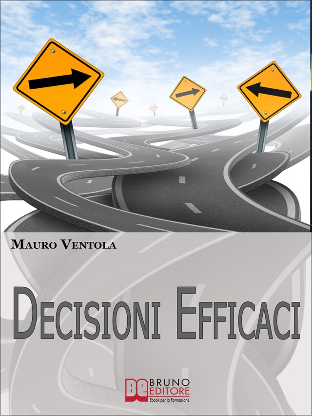 Book cover for Decisioni Efficaci. Come Prendere Decisioni Funzionali ed Efficaci Comprendendo i Valori ed i Principi che Regolano il Nostro Essere. (Ebook Italiano - Anteprima Gratis)