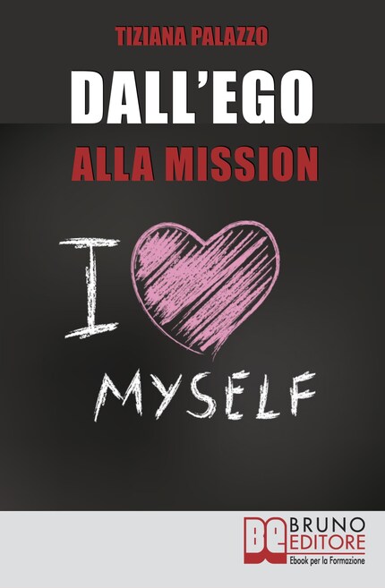 Dall'Ego alla Mission. Come Imparare a Riconoscere i Segnali dell’Ego e Scoprire la Vera Mission nella Vita. Ebook Italiano Anteprima Gratis bookCoverFor