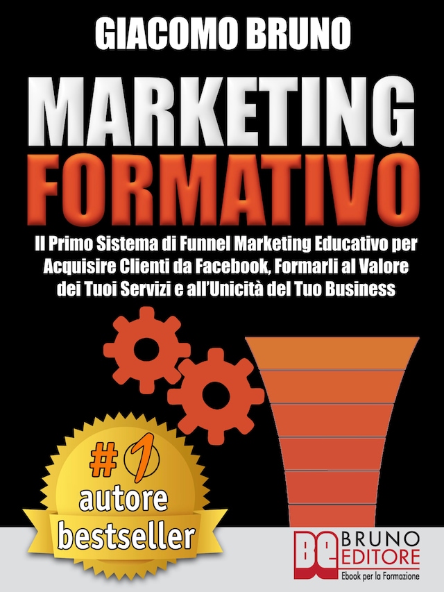 Book cover for MARKETING FORMATIVO.  Il Primo Sistema di Funnel Marketing Educativo per Acquisire Clienti da Facebook, Formarli al Valore del Tuoi Servizi e all’Unicità del Tuo Business.
