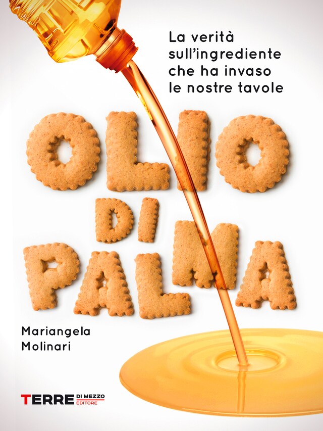 Couverture de livre pour Olio di palma. La verità sull’ingrediente che ha invaso le nostre tavole