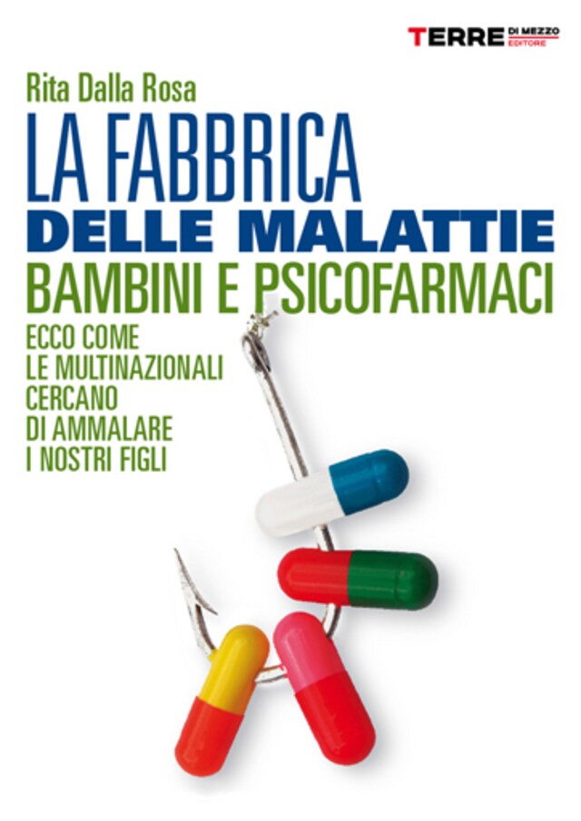 Bokomslag för La fabbrica delle malattie. Bambini e psicofarmaci, ecco come le multinazionali cercano di ammalare i nostri figli