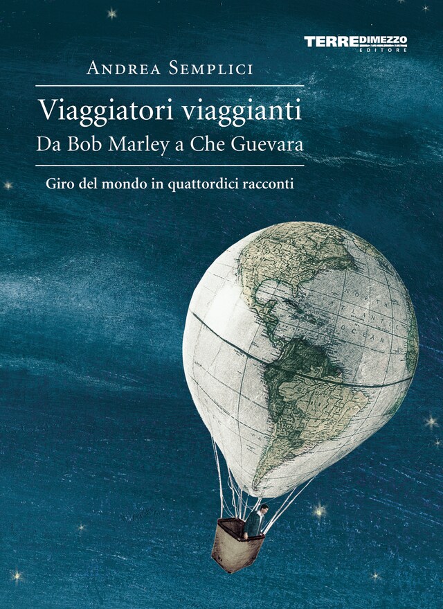 Copertina del libro per Viaggiatori viaggianti. Da Bob Marley a Che Guevara. Giro del mondo in quattordici racconti