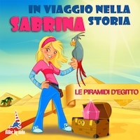 Sabrina in viaggio nella storia. Le Piramidi d'Egitto