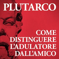 Come distinguere l'adulatore dall'amico