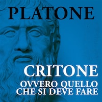 Critone, ovvero, quello che si deve fare