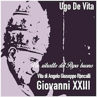Un ritratto del papa buono. Giovanni XXIII