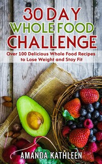 30-day-whole-food-challenge-amanda-kathleen-e-kirja-bookbeat