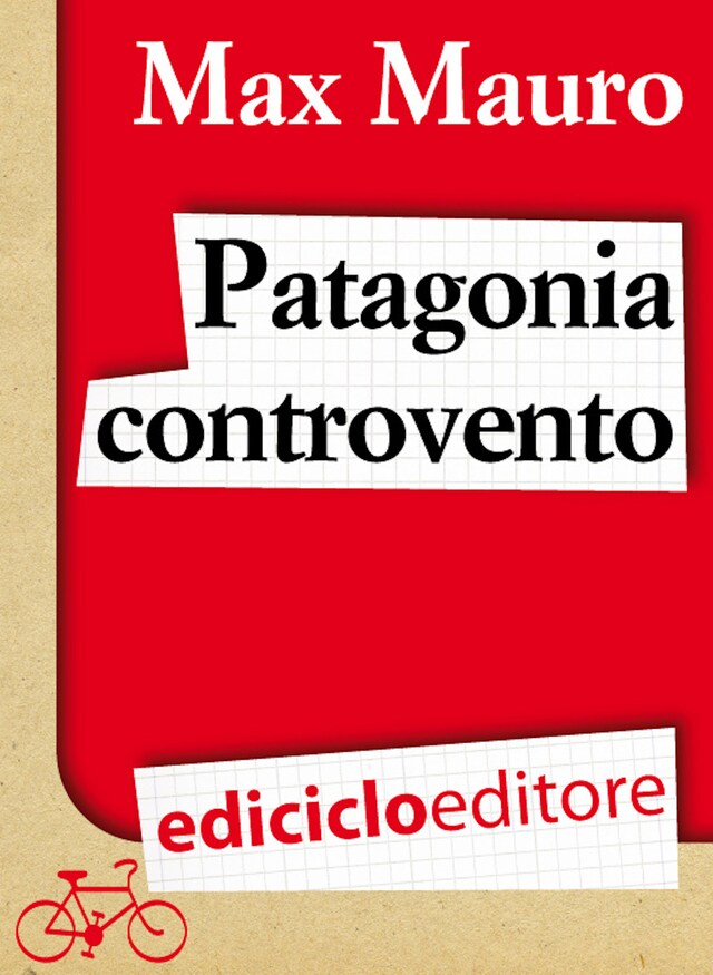 Kirjankansi teokselle Patagonia controvento. Viaggio a pedali lungo il Camino Austral e la Terra del Fuoco