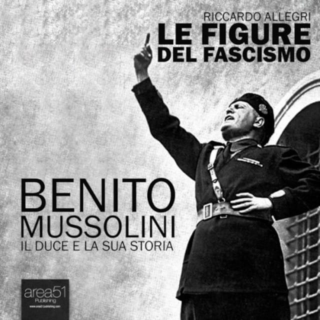 Book cover for Benito Mussolini. Il Duce e la sua storia