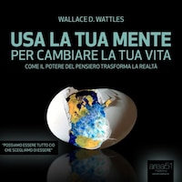 Usa la tua mente per cambiare la tua vita