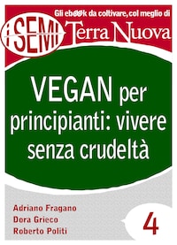 Vegan per principianti: vivere senza crudeltà