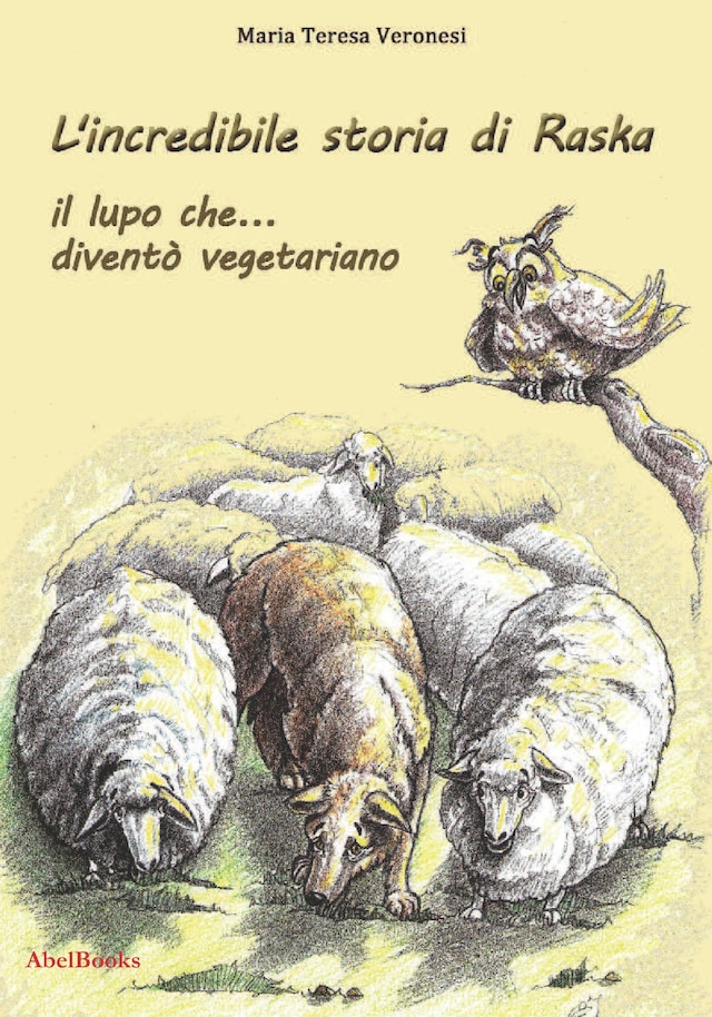 Book cover for L'incredibile storia di Raska un lupo che... diventò vegetariano