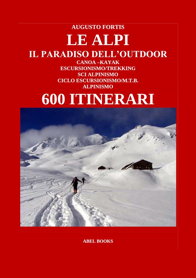 Bokomslag för Le Alpi, il paradiso dell'Outdoor. 600 itinerari