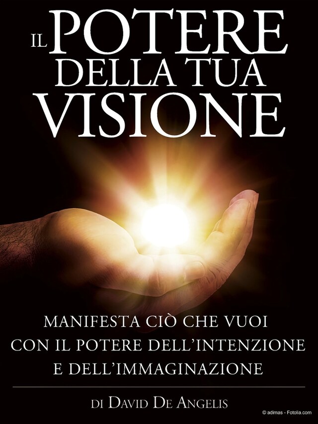 Bokomslag för Il Potere della Tua Visione - Manifesta ciò che vuoi con il Potere dell'Intenzione e dell'Immaginazione