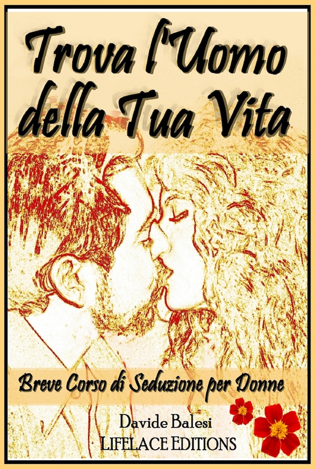 Copertina del libro per Trova l'uomo della tua vita - breve corso di seduzione per donne