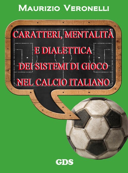 Caratteri, mentalità e dialettica dei sistemi di gioco nel calcio italiano bookCoverFor