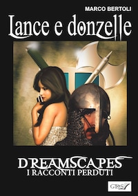 Lance e donzelle- Dreamscapes i racconti perduti volume 24