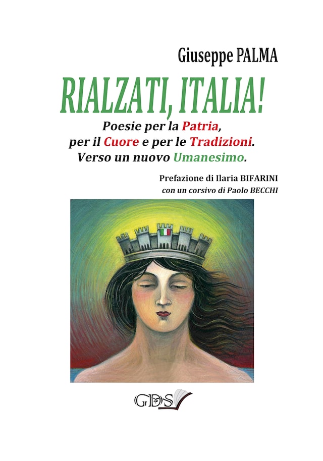 Rialzati, Italia! Poesie per la Patria, per il Cuore e per le tradizioni.Verso un nuovo Umanesimo