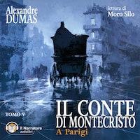 Il Conte di Montecristo - Tomo V - A Parigi