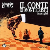 Il Conte di Montecristo - Tomo VI - Intrighi