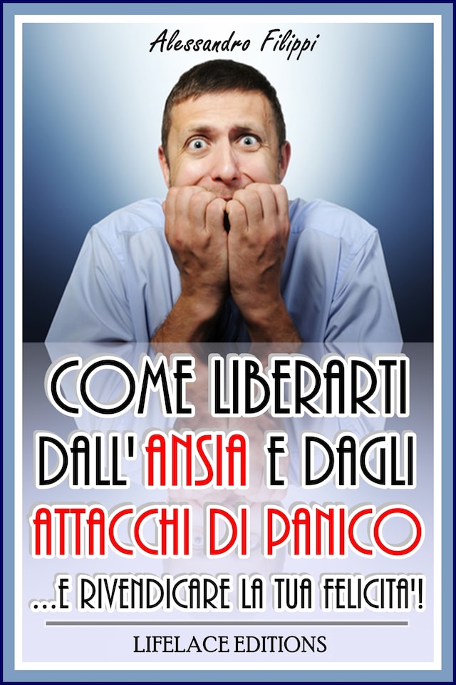 Boekomslag van Come liberarti dall'ansia e dagli attacchi di panico...e rivendicare la tua felicità