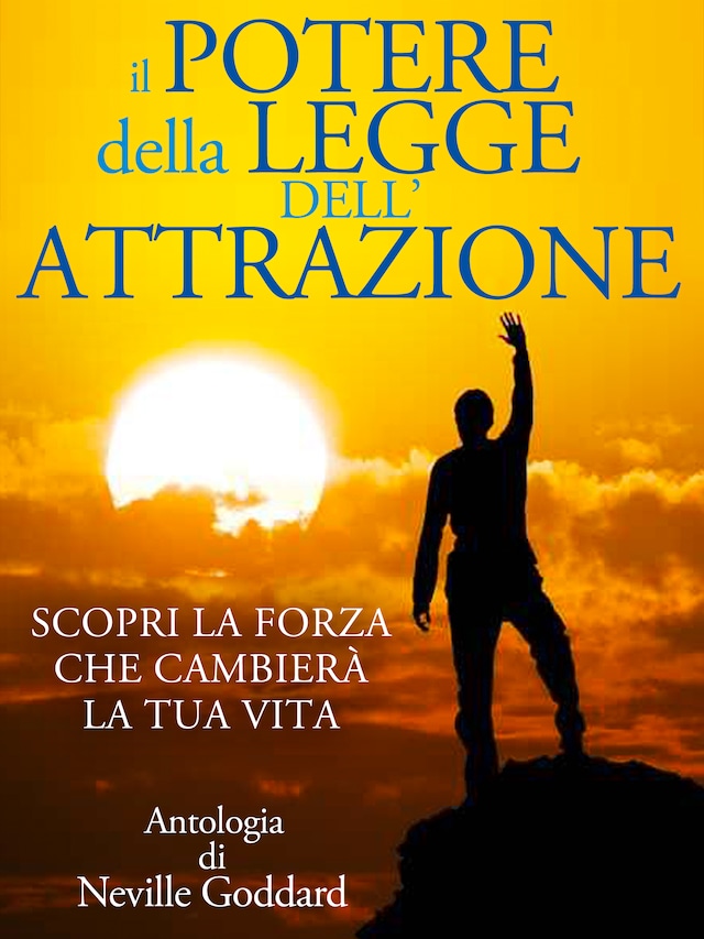 Copertina del libro per Il Potere della Legge dell'Attrazione - Scopri la Forza che cambierà la tua Vita