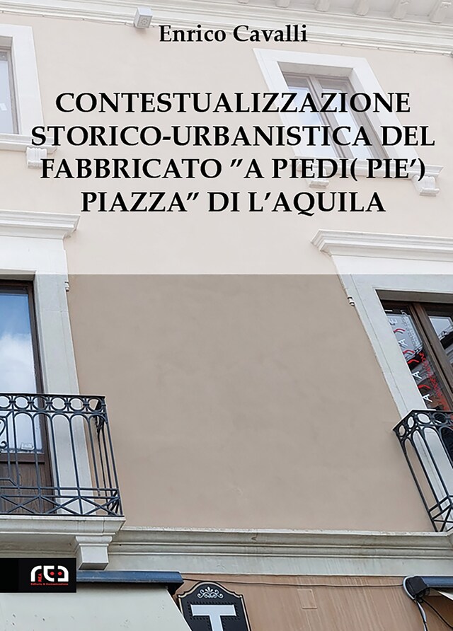 Kirjankansi teokselle Contestualizzazione Storico-Urbanistica del Fabbricato”A Piedi (Pie’) Piazza” di L’Aquila