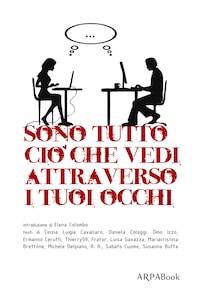 Sono tutto ciò che vedi attraverso i tuoi occhi