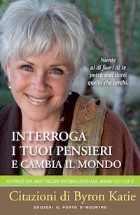 Interroga i tuoi pensieri e cambia il mondo