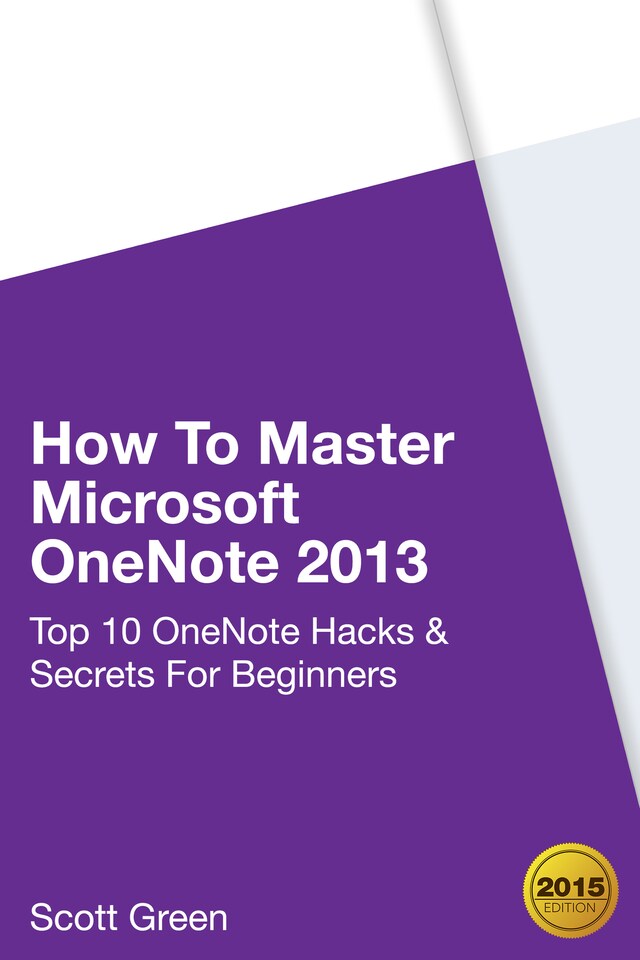 Book cover for How To Master Microsoft OneNote 2013 : Top 10 OneNote Hacks & Secrets For Beginners