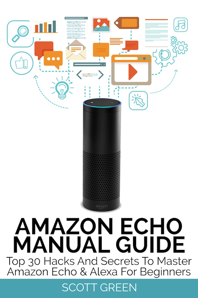 Book cover for Amazon Echo Manual Guide : Top 30 Hacks And Secrets To Master Amazon Echo & Alexa For Beginners
