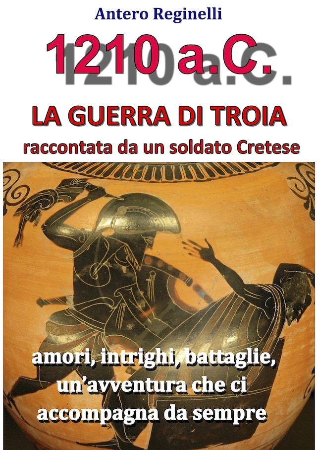 1.210 a.C. La guerra di Troia raccontata da un soldato Cretese