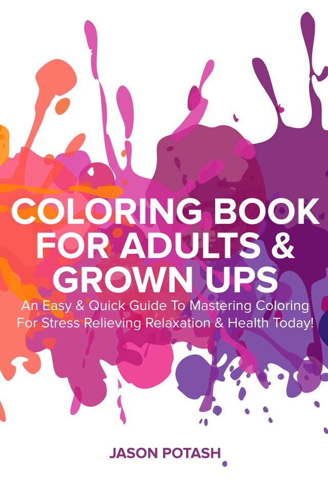 Coloring Book for Adults & Grown Ups : An Easy & Quick Guide to Mastering Coloring for Stress Relieving Relaxation & Health Today! Buchcover für Coloring Book for Adults & Grown Ups : An Easy & Quick Guide to Mastering Coloring for Stress Relieving Relaxation & Health Today!