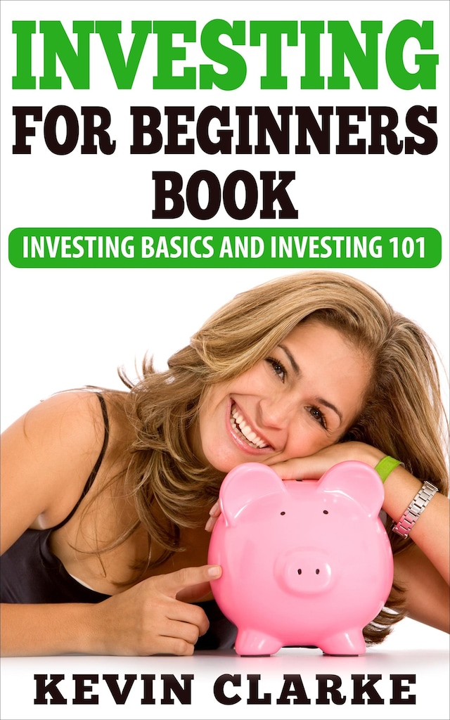 Investing For Beginners Book: Investing Basics and Investing 101