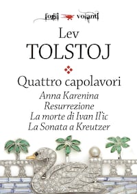 Quattro capolavori. Anna Karenina, Resurrezione, La morte di Ivan Il'ic e La sonata a Kreutzer