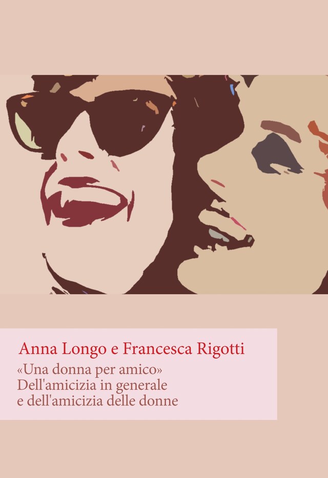 Buchcover für Una donna per amico. Dell'amicizia in generale e dell'amicizia delle donne