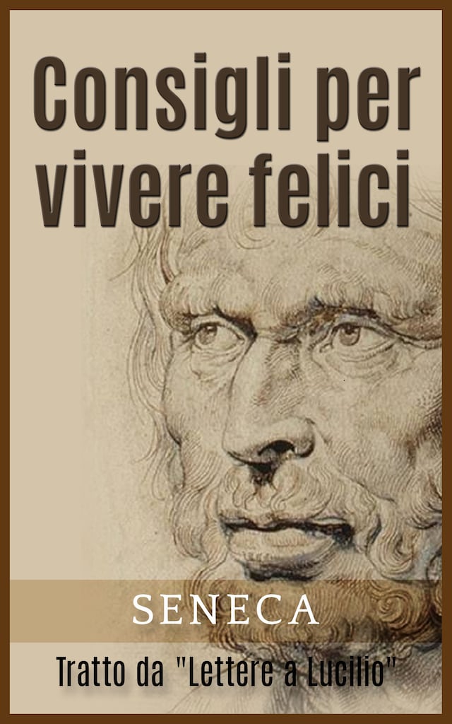 Okładka książki dla Consigli per vivere felici - Tratto da "Lettere a Lucilio"