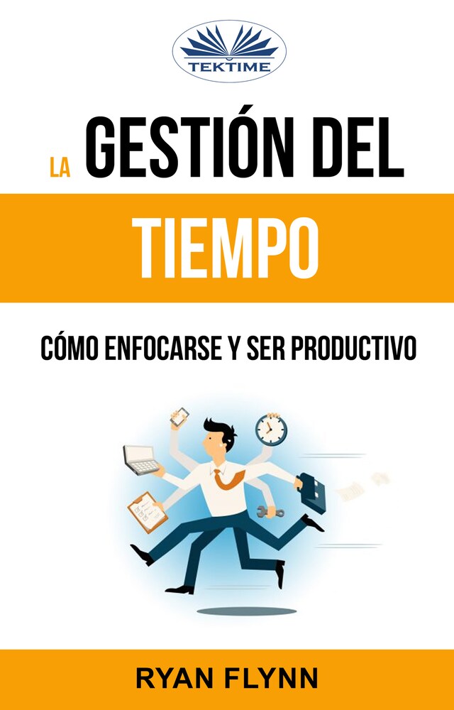 Book cover for La Gestión Del Tiempo. Cómo Enfocarse Y Ser Productivo