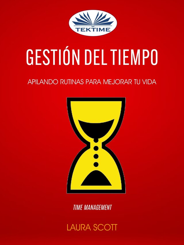Book cover for Gestión Del Tiempo: Apilando Rutinas Para Mejorar Tu Vida (Time Management)