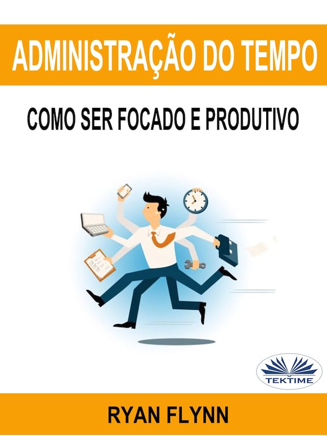 Bogomslag for Administração Do Tempo: Como Ser Focado E Produtivo