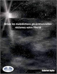 Brisez Les Malédictions Générationnelles: Réclamez Votre Liberté