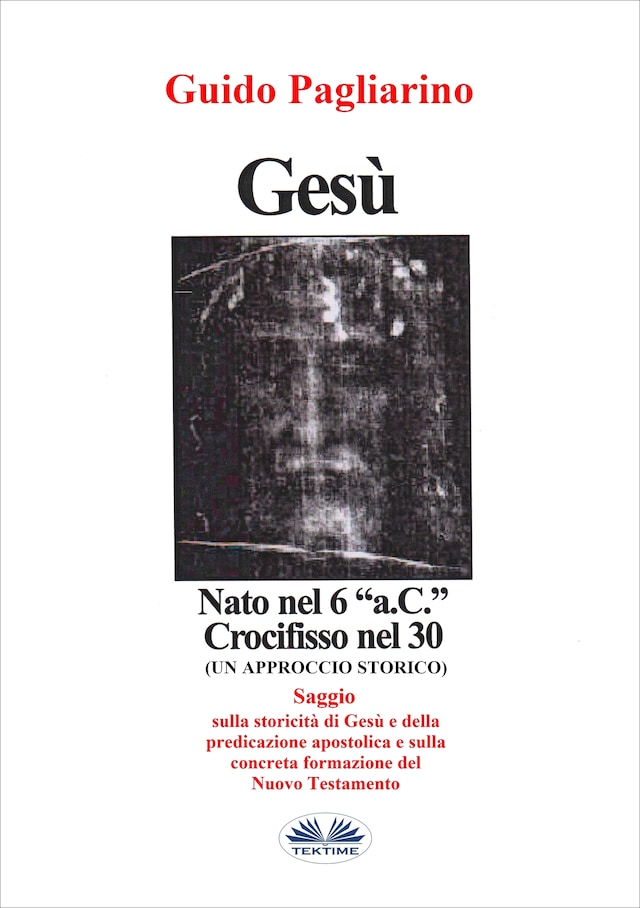 Book cover for Gesù, Nato Nel 6 “a.C.” Crocifisso Nel 30