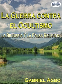 La Guerra Contra El Ocultismo, La Brujería Y La Falsa Religión
